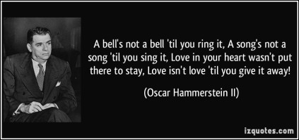 quote-a-bell-s-not-a-bell-til-you-ring-it-a-song-s-not-a-song-til-you-sing-it-love-in-your-heart-oscar-hammerstein-ii-78684